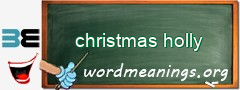 WordMeaning blackboard for christmas holly